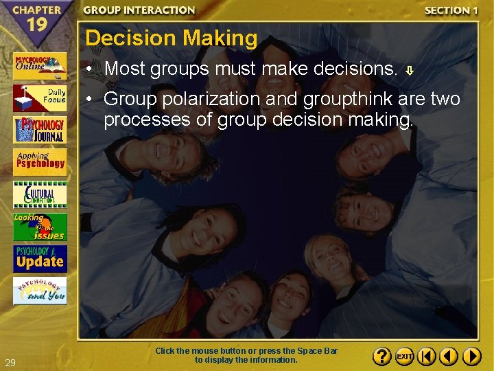 Decision Making • Most groups must make decisions. • Group polarization and groupthink are