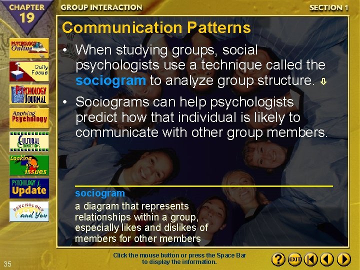 Communication Patterns • When studying groups, social psychologists use a technique called the sociogram