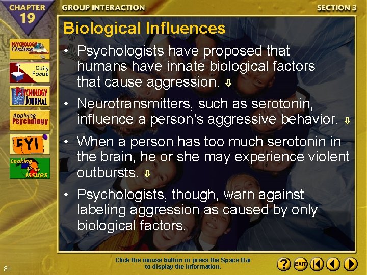 Biological Influences • Psychologists have proposed that humans have innate biological factors that cause
