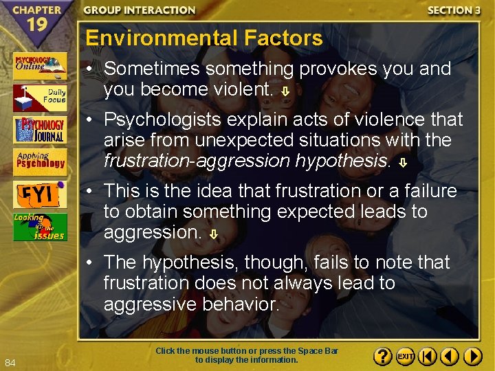 Environmental Factors • Sometimes something provokes you and you become violent. • Psychologists explain