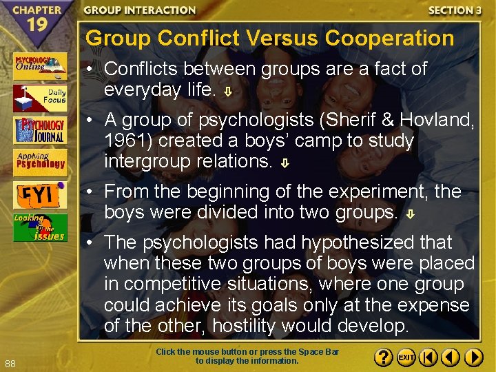Group Conflict Versus Cooperation • Conflicts between groups are a fact of everyday life.