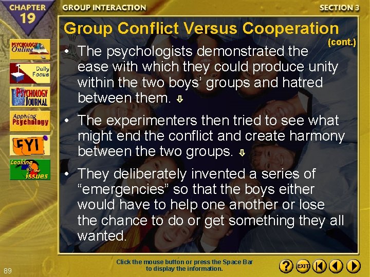 Group Conflict Versus Cooperation (cont. ) • The psychologists demonstrated the ease with which