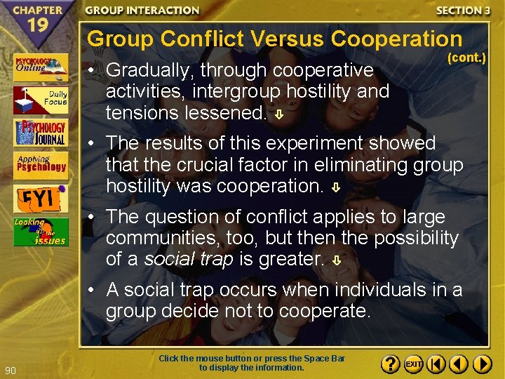 Group Conflict Versus Cooperation • Gradually, through cooperative activities, intergroup hostility and tensions lessened.