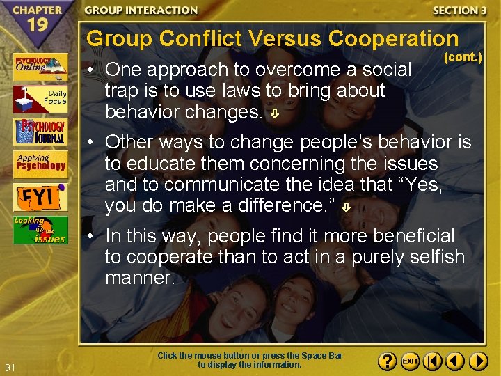 Group Conflict Versus Cooperation • One approach to overcome a social trap is to