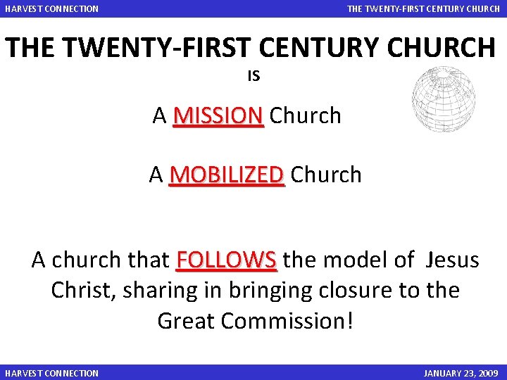 HARVEST CONNECTION THE TWENTY-FIRST CENTURY CHURCH IS A MISSION Church A MOBILIZED Church A