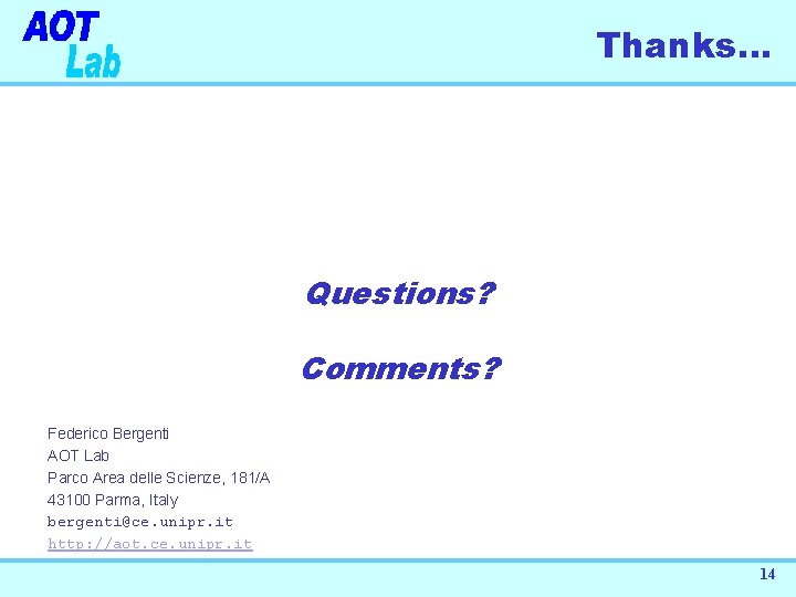 Thanks… Questions? Comments? Federico Bergenti AOT Lab Parco Area delle Scienze, 181/A 43100 Parma,