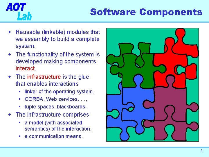 Software Components w Reusable (linkable) modules that we assembly to build a complete system.