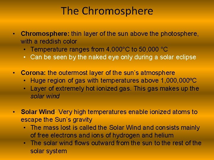 The Chromosphere • Chromosphere: thin layer of the sun above the photosphere, with a
