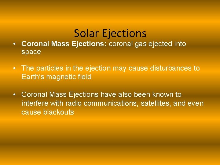 Solar Ejections • Coronal Mass Ejections: coronal gas ejected into space • The particles