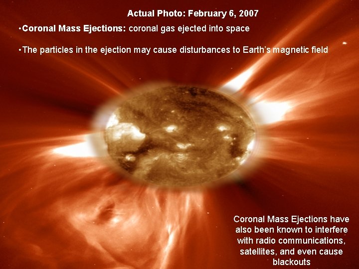 Actual Photo: February 6, 2007 • Coronal Mass Ejections: coronal gas ejected into space