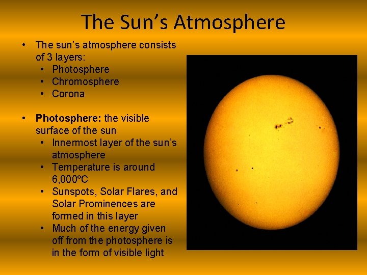 The Sun’s Atmosphere • The sun’s atmosphere consists of 3 layers: • Photosphere •