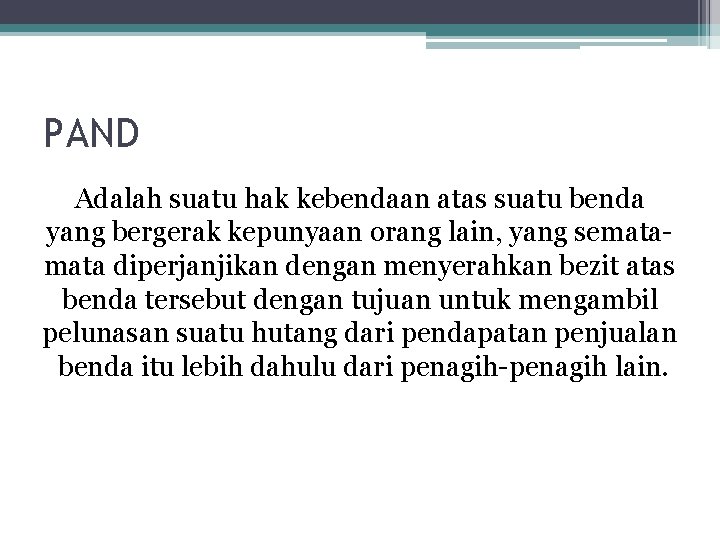 PAND Adalah suatu hak kebendaan atas suatu benda yang bergerak kepunyaan orang lain, yang