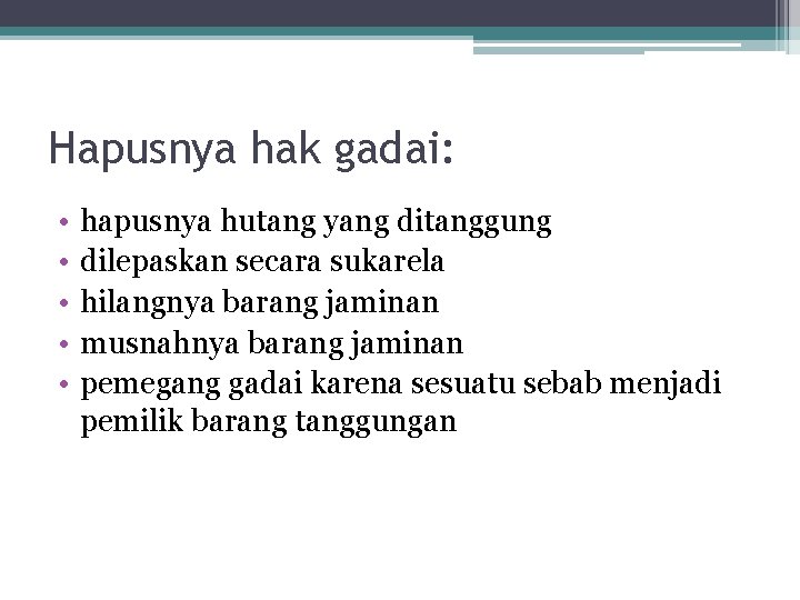 Hapusnya hak gadai: • • • hapusnya hutang yang ditanggung dilepaskan secara sukarela hilangnya