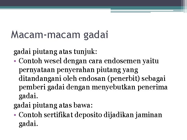 Macam-macam gadai piutang atas tunjuk: • Contoh wesel dengan cara endosemen yaitu pernyataan penyerahan