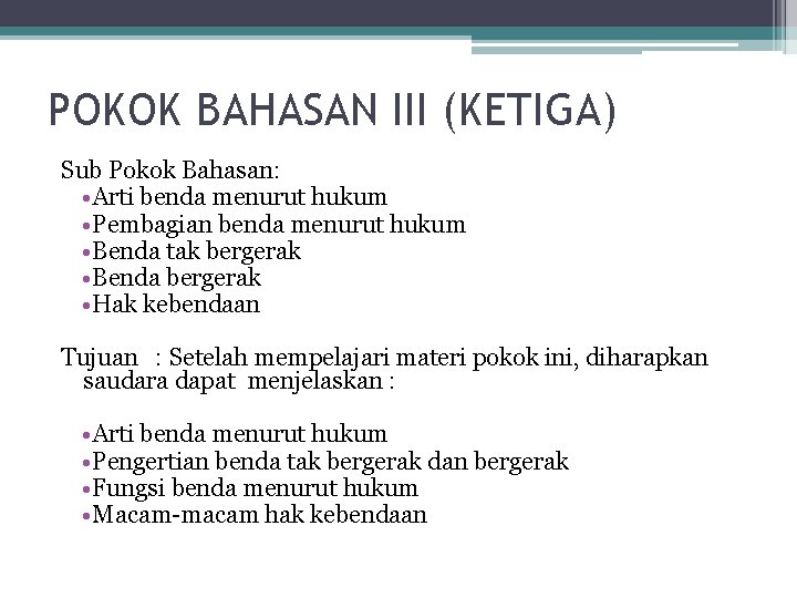 POKOK BAHASAN III (KETIGA) Sub Pokok Bahasan: • Arti benda menurut hukum • Pembagian