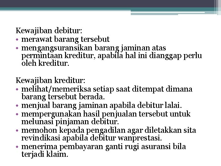 Kewajiban debitur: • merawat barang tersebut • mengangsuransikan barang jaminan atas permintaan kreditur, apabila