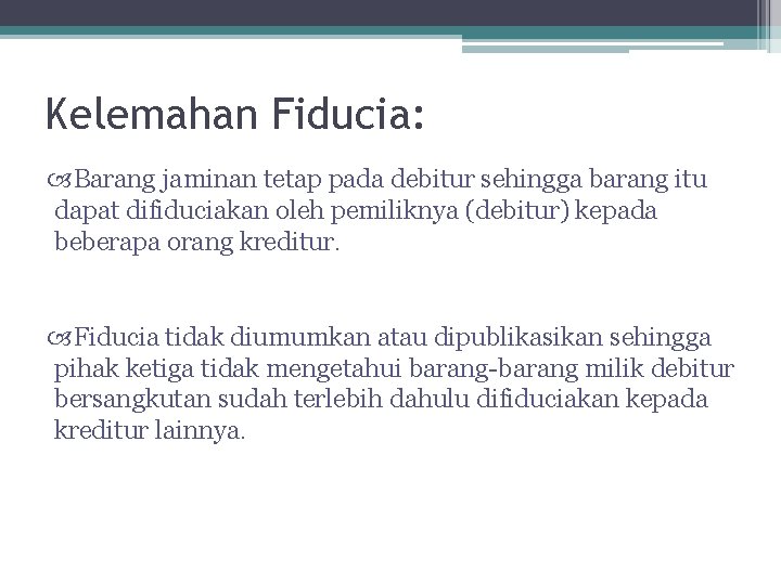 Kelemahan Fiducia: Barang jaminan tetap pada debitur sehingga barang itu dapat difiduciakan oleh pemiliknya