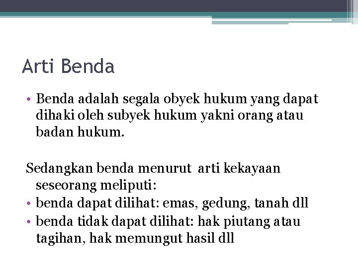 Arti Benda • Benda adalah segala obyek hukum yang dapat dihaki oleh subyek hukum