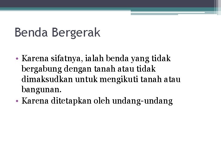 Benda Bergerak • Karena sifatnya, ialah benda yang tidak bergabung dengan tanah atau tidak