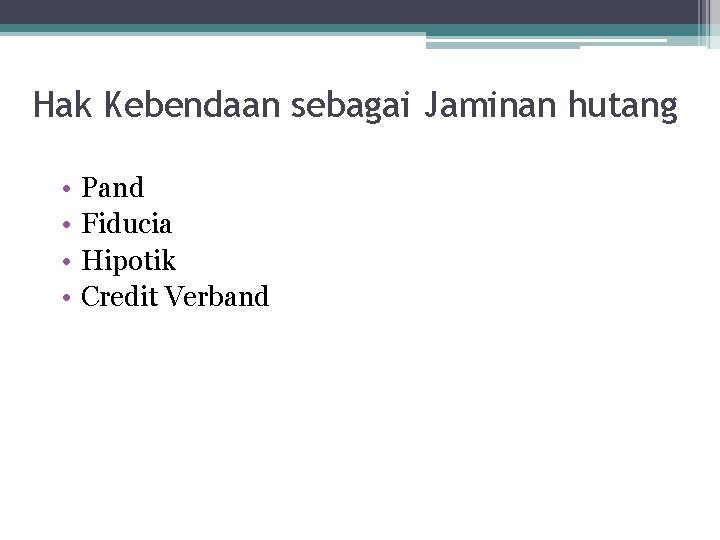 Hak Kebendaan sebagai Jaminan hutang • • Pand Fiducia Hipotik Credit Verband 