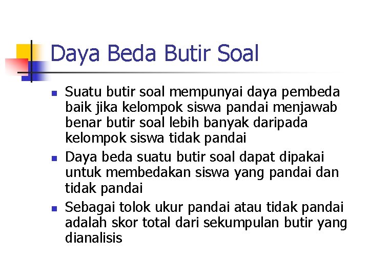 Daya Beda Butir Soal n n n Suatu butir soal mempunyai daya pembeda baik