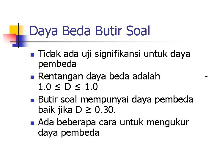 Daya Beda Butir Soal n n Tidak ada uji signifikansi untuk daya pembeda Rentangan