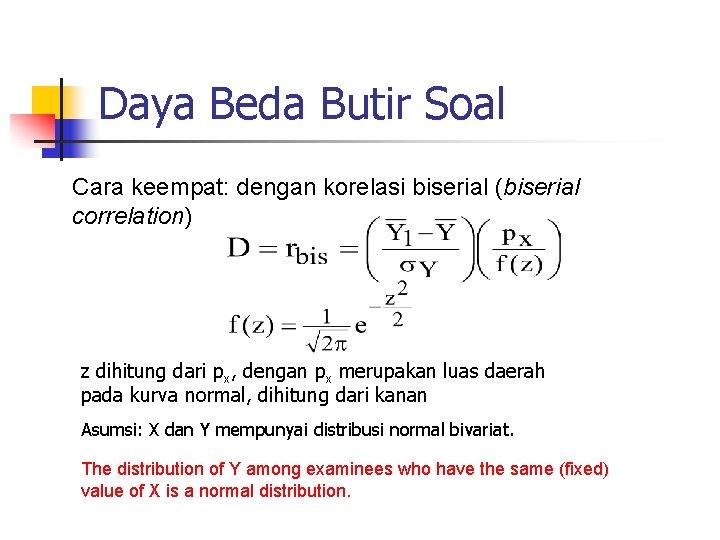 Daya Beda Butir Soal Cara keempat: dengan korelasi biserial (biserial correlation) z dihitung dari