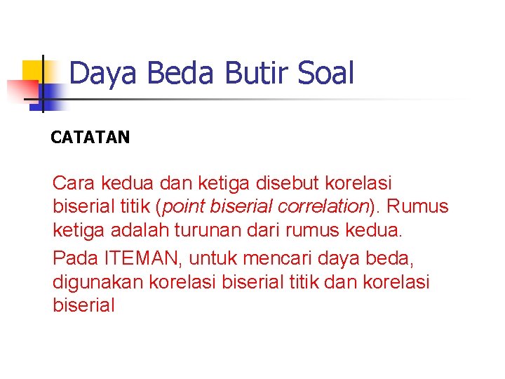 Daya Beda Butir Soal CATATAN Cara kedua dan ketiga disebut korelasi biserial titik (point