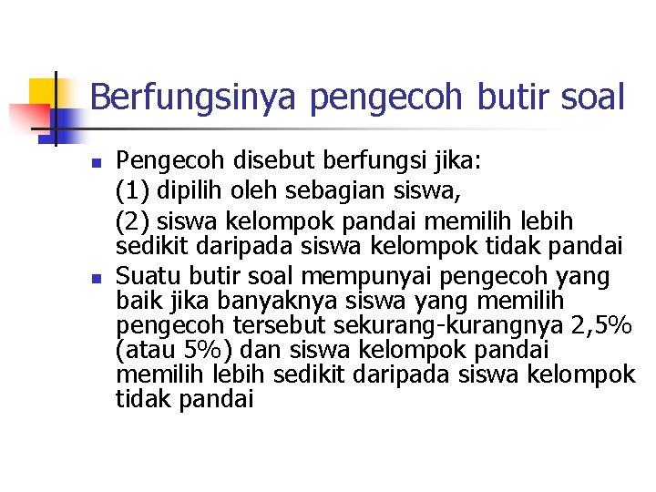 Berfungsinya pengecoh butir soal n n Pengecoh disebut berfungsi jika: (1) dipilih oleh sebagian