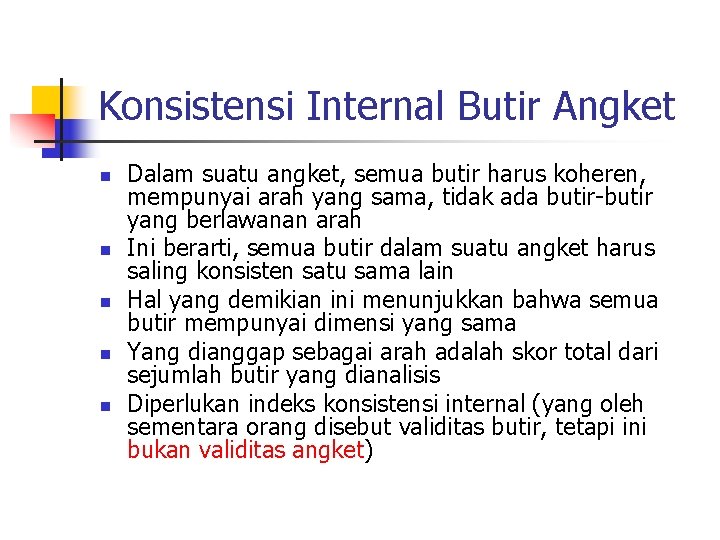 Konsistensi Internal Butir Angket n n n Dalam suatu angket, semua butir harus koheren,