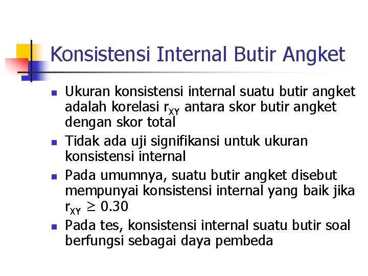 Konsistensi Internal Butir Angket n n Ukuran konsistensi internal suatu butir angket adalah korelasi