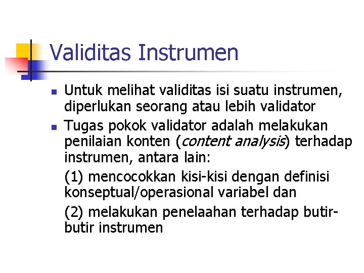 Validitas Instrumen n n Untuk melihat validitas isi suatu instrumen, diperlukan seorang atau lebih