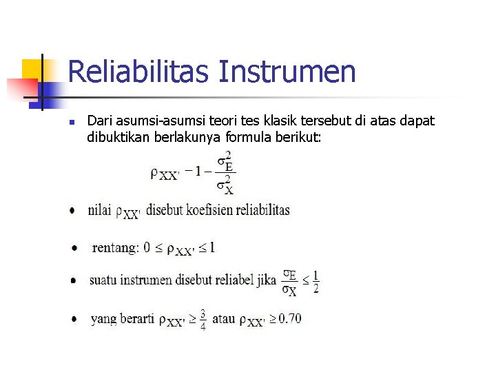 Reliabilitas Instrumen n Dari asumsi-asumsi teori tes klasik tersebut di atas dapat dibuktikan berlakunya