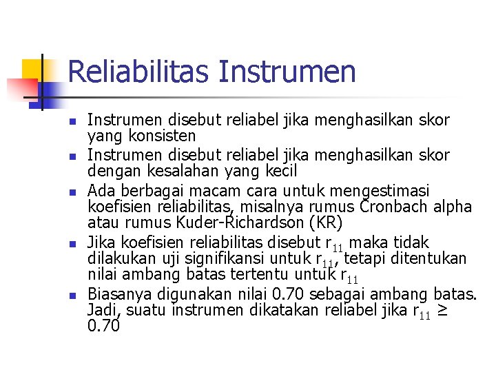 Reliabilitas Instrumen n n Instrumen disebut reliabel jika menghasilkan skor yang konsisten Instrumen disebut