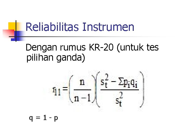 Reliabilitas Instrumen Dengan rumus KR-20 (untuk tes pilihan ganda) q=1 -p 