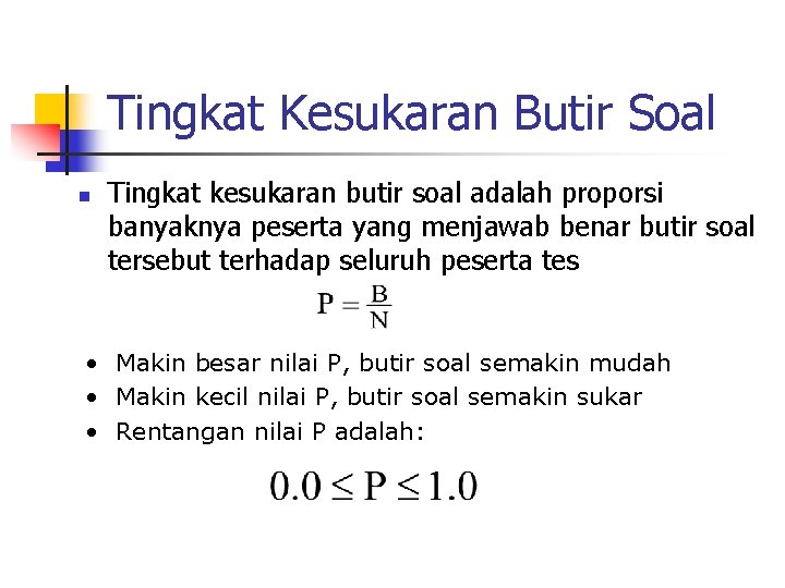 Tingkat Kesukaran Butir Soal n Tingkat kesukaran butir soal adalah proporsi banyaknya peserta yang