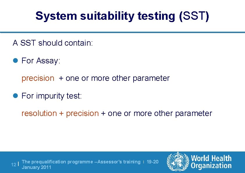 System suitability testing (SST) A SST should contain: l For Assay: precision + one System suitability testing (SST) A SST should contain: l For Assay: precision + one