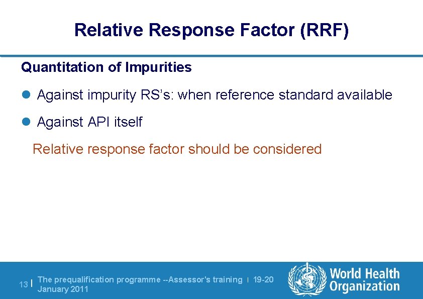 Relative Response Factor (RRF) Quantitation of Impurities l Against impurity RS’s: when reference standard