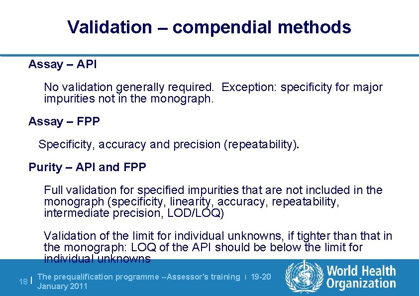 Validation – compendial methods Assay – API No validation generally required. Exception: specificity for