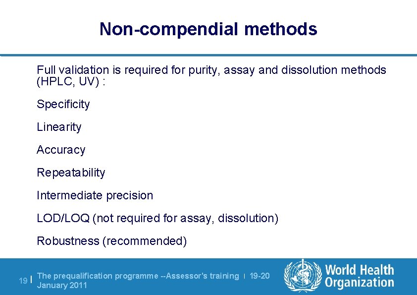 Non-compendial methods Full validation is required for purity, assay and dissolution methods (HPLC, UV)