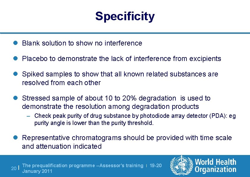Specificity l Blank solution to show no interference l Placebo to demonstrate the lack