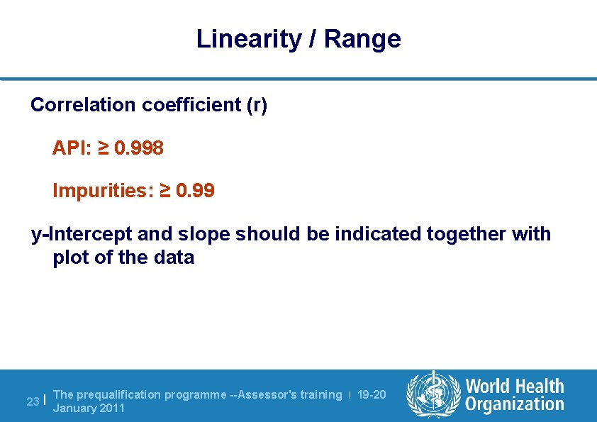 Linearity / Range Correlation coefficient (r) API: ≥ 0. 998 Impurities: ≥ 0. 99