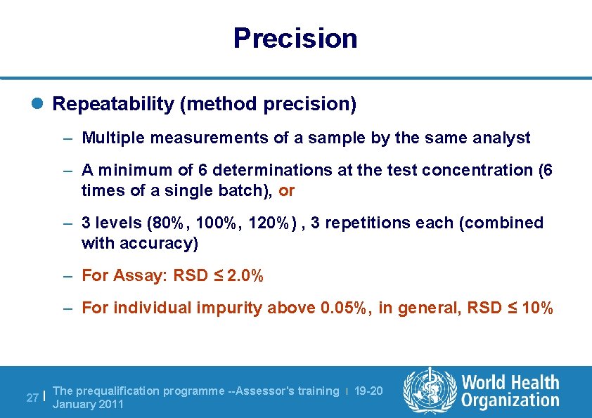 Precision l Repeatability (method precision) – Multiple measurements of a sample by the same