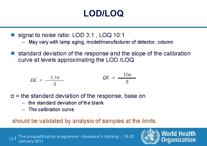 LOD/LOQ l signal to noise ratio: LOD 3: 1 , LOQ 10: 1 –