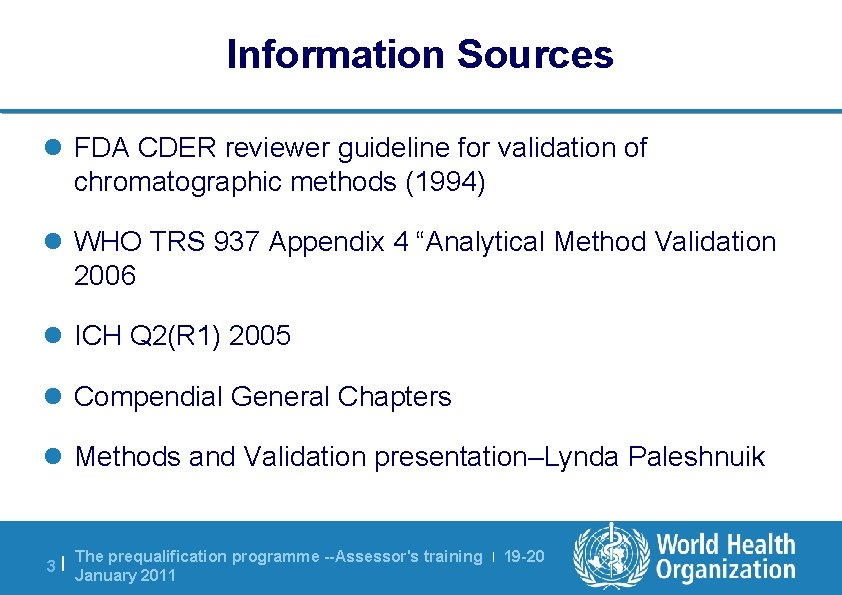 Information Sources l FDA CDER reviewer guideline for validation of chromatographic methods (1994) l