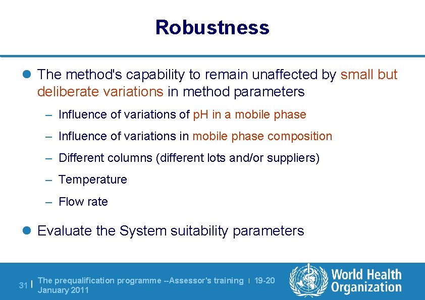 Robustness l The method's capability to remain unaffected by small but deliberate variations in