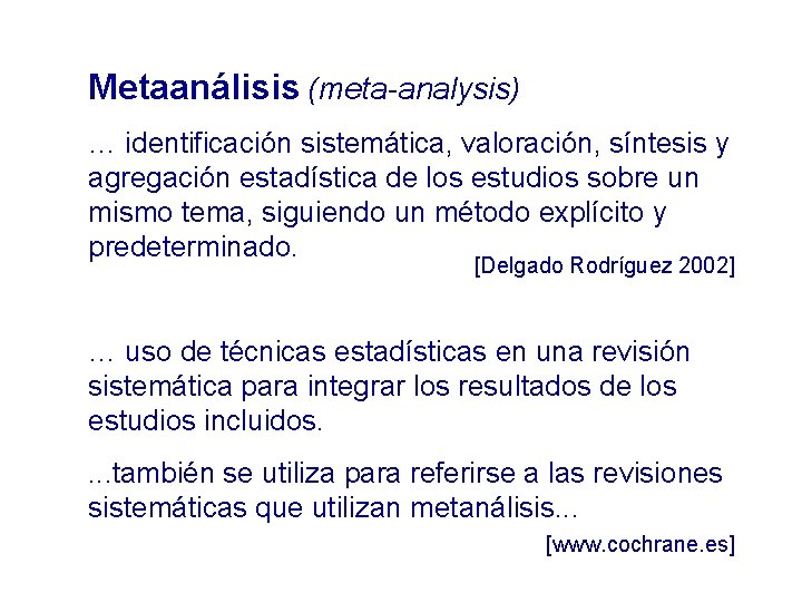 Metaanálisis (meta-analysis) … identificación sistemática, valoración, síntesis y agregación estadística de los estudios sobre