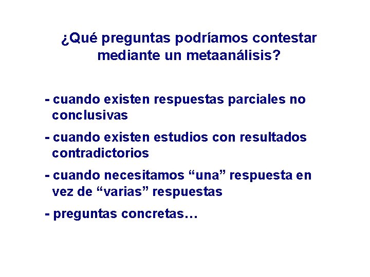 ¿Qué preguntas podríamos contestar mediante un metaanálisis? - cuando existen respuestas parciales no conclusivas