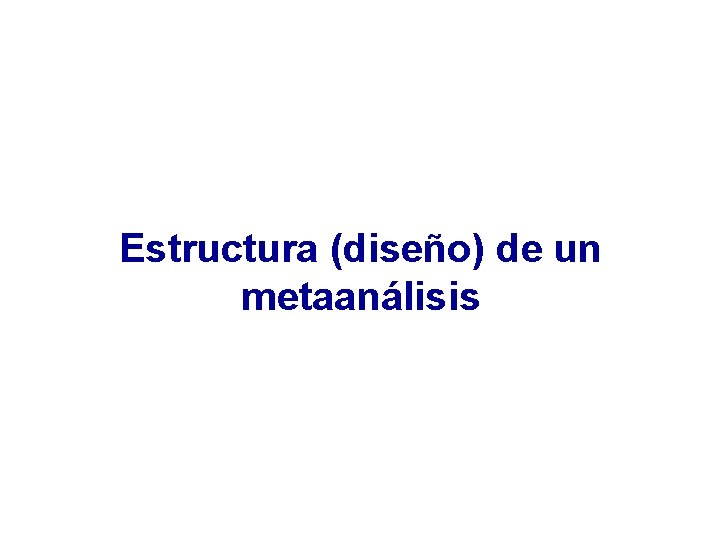 Estructura (diseño) de un metaanálisis 