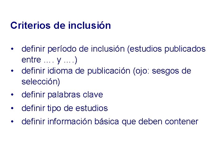 Criterios de inclusión • definir período de inclusión (estudios publicados entre …. y ….